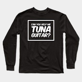 Can You Help Me Tuna Guitar? v2 Long Sleeve T-Shirt